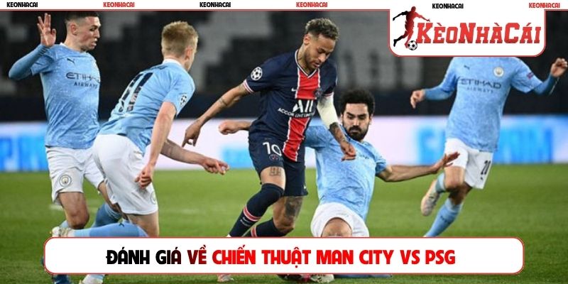 Đánh giá về chiến thuật Man City vs PSG