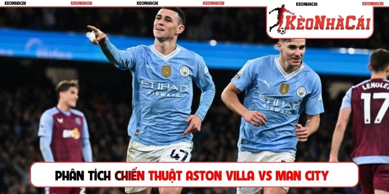 Phân tích chiến thuật Aston Villa vs Man City