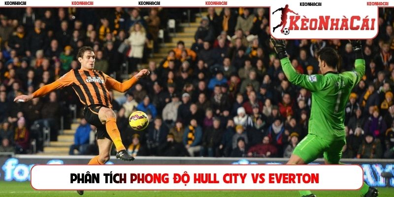 Phân tích phong độ Hull City vs Everton